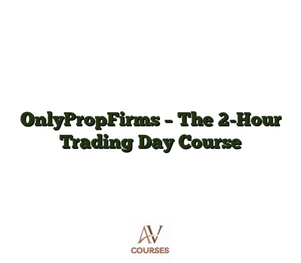 OnlyPropFirms - The 2-Hour Trading Day Course