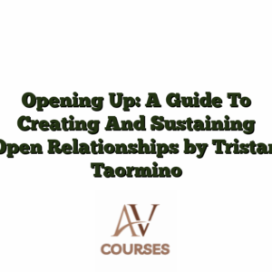 Opening Up: A Guide To Creating And Sustaining Open Relationships by Tristan Taormino