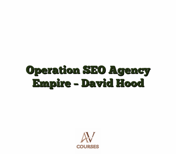 Operation SEO Agency Empire - David Hood