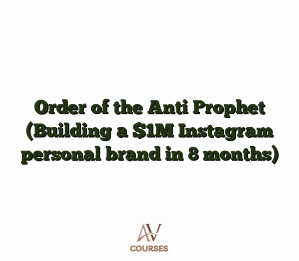 Order of the Anti Prophet (Building a $1M Instagram personal brand in 8 months)