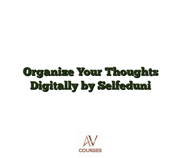Organize Your Thoughts Digitally by Selfeduni