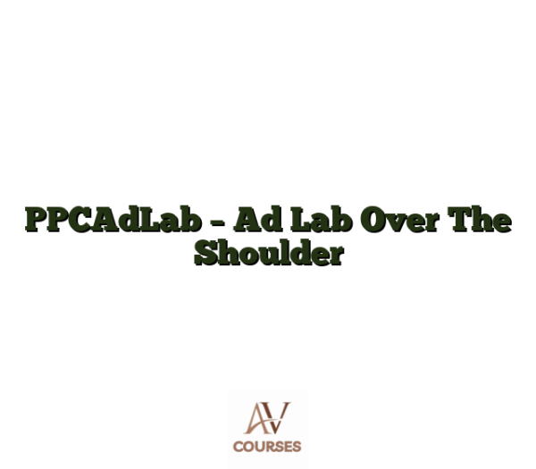 PPCAdLab - Ad Lab Over The Shoulder