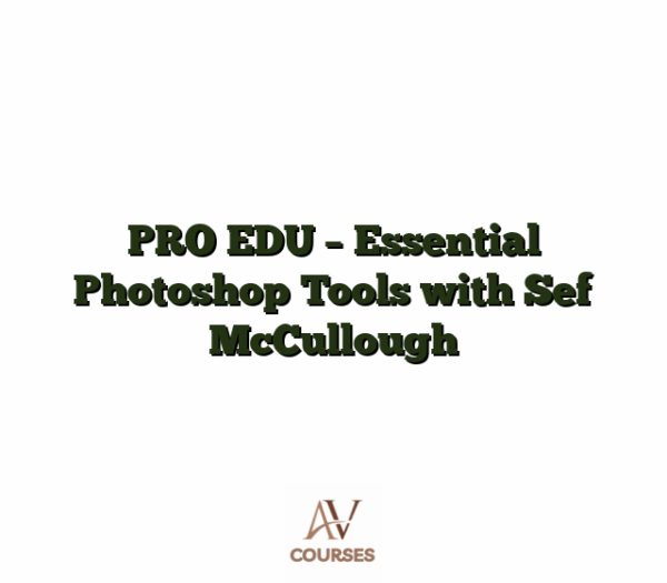PRO EDU - Essential Photoshop Tools with Sef McCullough