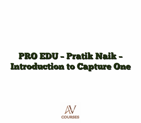 PRO EDU - Pratik Naik - Introduction to Capture One