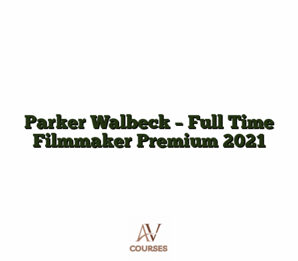 Parker Walbeck - Full Time Filmmaker Premium 2021