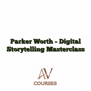 Parker Worth - Digital Storytelling Masterclass