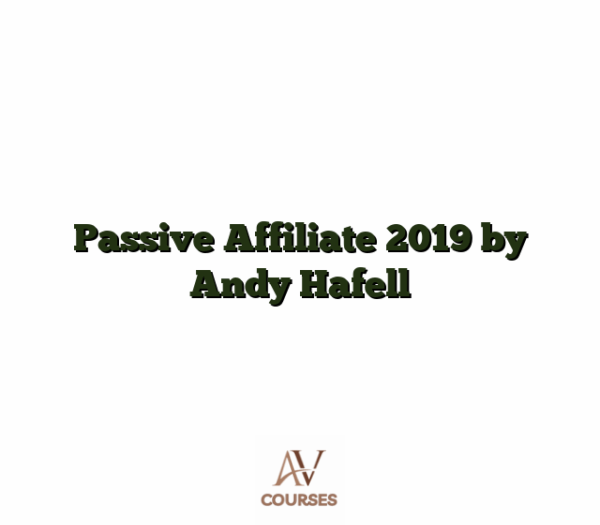 Passive Affiliate 2019 by Andy Hafell