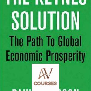 The Keynes Solution: The Path to Global Economic Prosperity