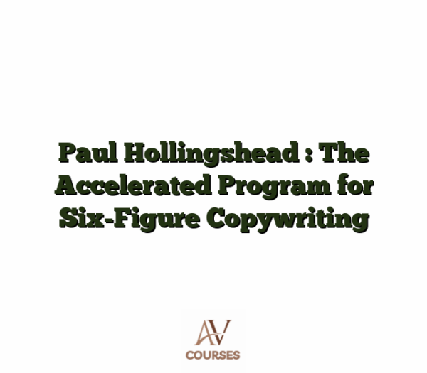 Paul Hollingshead : The Accelerated Program for Six-Figure Copywriting