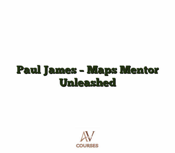 Paul James - Maps Mentor Unleashed