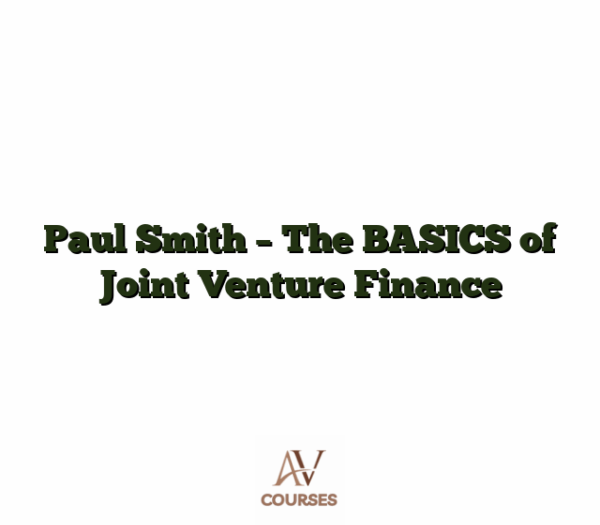 Paul Smith - The BASICS of Joint Venture Finance
