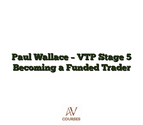 Paul Wallace - VTP Stage 5 Becoming a Funded Trader