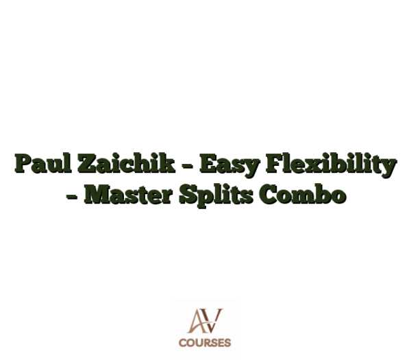 Paul Zaichik - Easy Flexibility - Master Splits Combo