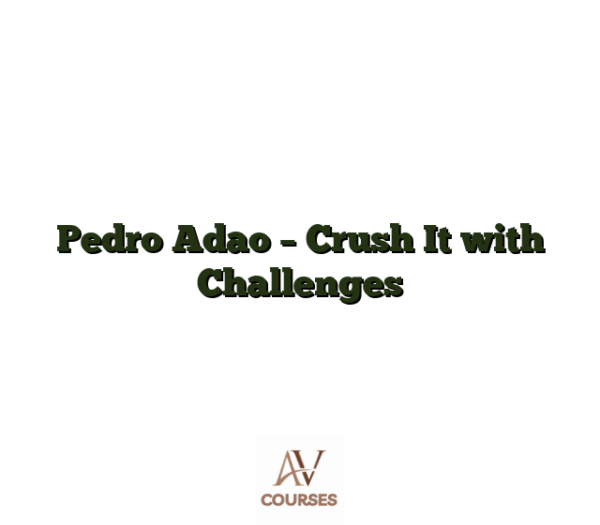 Pedro Adao - Crush It with Challenges