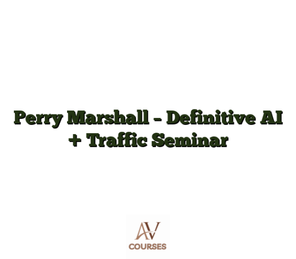 Perry Marshall - Definitive AI + Traffic Seminar