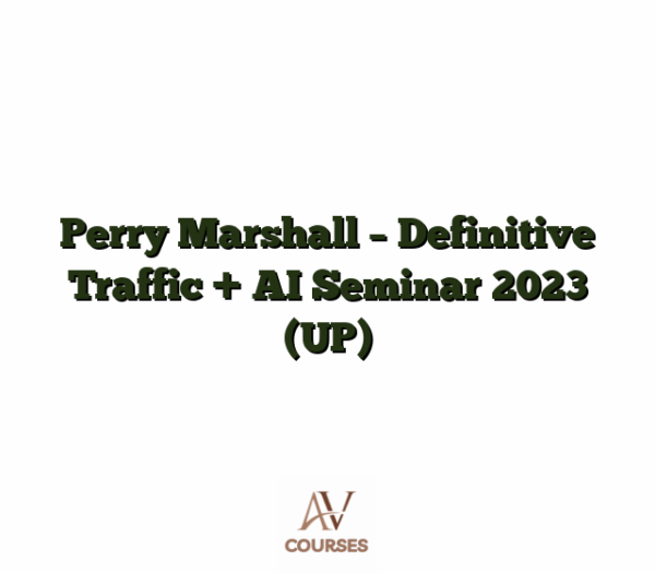 Perry Marshall - Definitive Traffic + AI Seminar 2023 (UP)