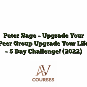 Peter Sage - Upgrade Your Peer Group Upgrade Your Life - 5 Day Challenge! (2022)