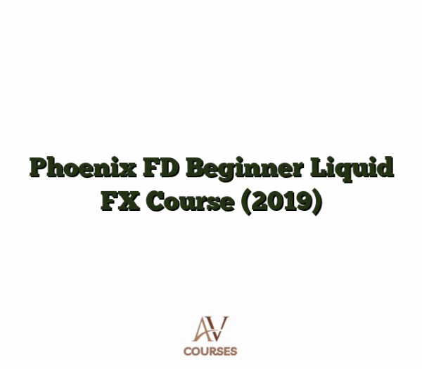 Phoenix FD Beginner Liquid FX Course (2019)