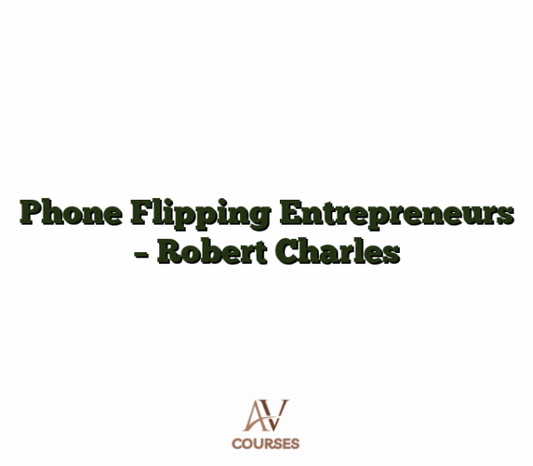 Phone Flipping Entrepreneurs - Robert Charles