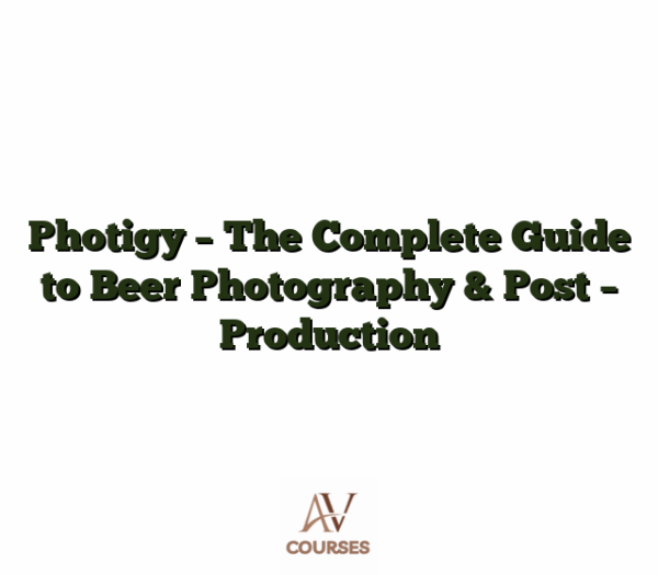 Photigy - The Complete Guide to Beer Photography & Post - Production