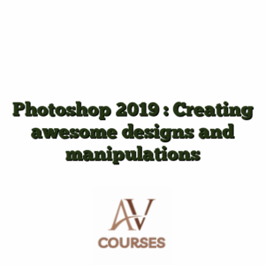 Photoshop 2019 : Creating awesome designs and manipulations