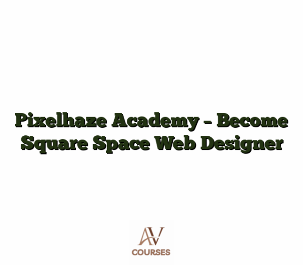 Pixelhaze Academy - Become Square Space Web Designer