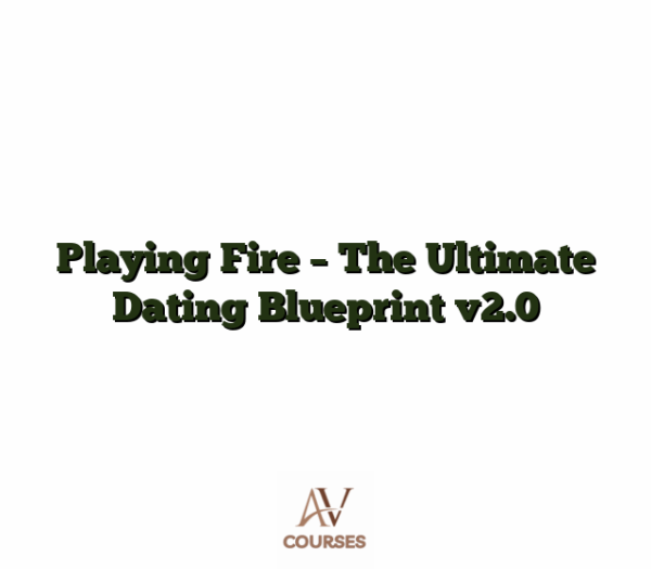 Playing Fire - The Ultimate Dating Blueprint v2.0