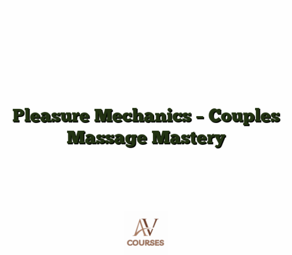 Pleasure Mechanics - Couples Massage Mastery