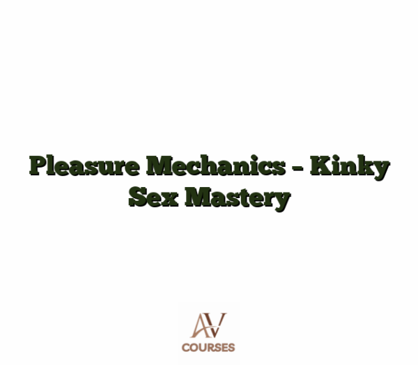 Pleasure Mechanics - Kinky Sex Mastery