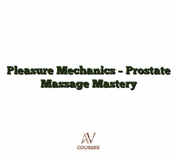 Pleasure Mechanics - Prostate Massage Mastery