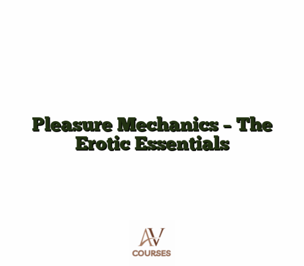 Pleasure Mechanics - The Erotic Essentials