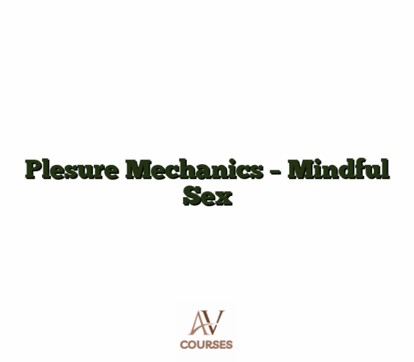 Plesure Mechanics - Mindful Sex