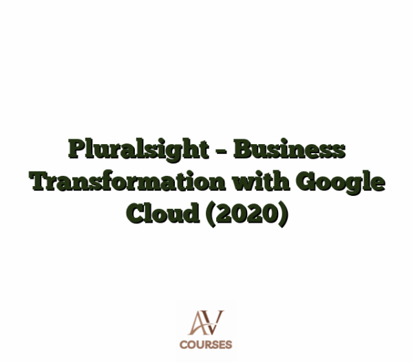 Pluralsight - Business Transformation with Google Cloud (2020)