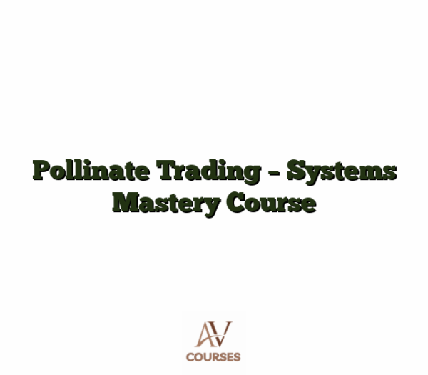 Pollinate Trading - Systems Mastery Course
