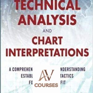 Technical Analysis and Chart Interpretations: A Comprehensive Guide to Understanding Established Trading Tactics for Ultimate Profit