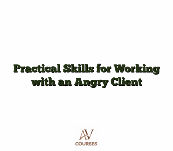 Practical Skills for Working with an Angry Client