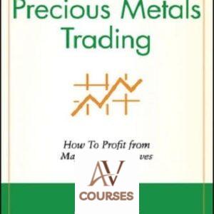 Precious Metals Trading: How To Forecast and Profit from Major Market Moves