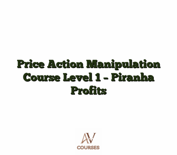 Price Action Manipulation Course Level 1 - Piranha Profits