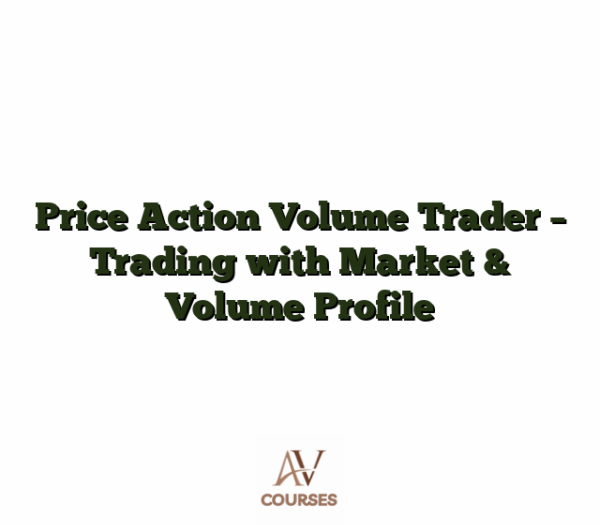 Price Action Volume Trader - Trading with Market & Volume Profile