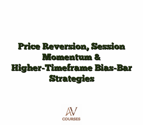 Price Reversion, Session Momentum & Higher-Timeframe Bias-Bar Strategies