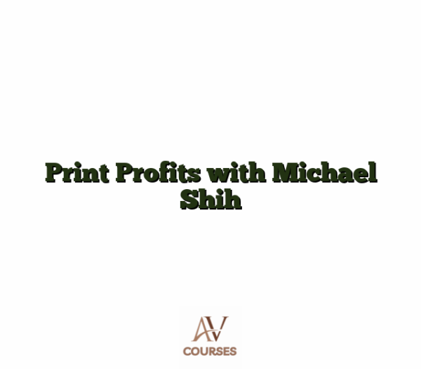 Print Profits with Michael Shih
