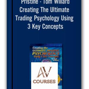 Pristine – Tom Willard – Creating The Ultimate Trading Psychology Using 3 Key Concepts