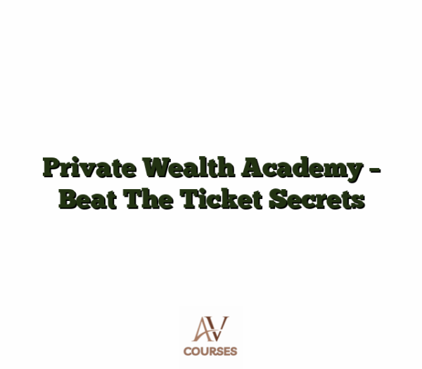 Private Wealth Academy - Beat The Ticket Secrets