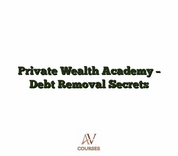 Private Wealth Academy - Debt Removal Secrets