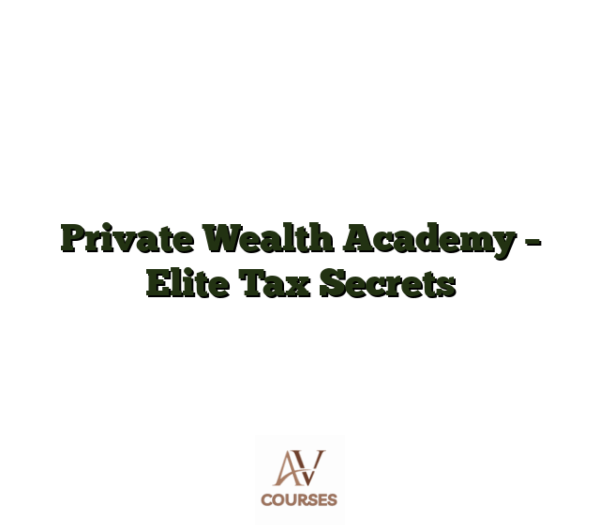 Private Wealth Academy - Elite Tax Secrets