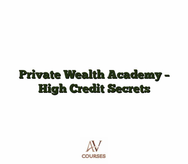 Private Wealth Academy - High Credit Secrets