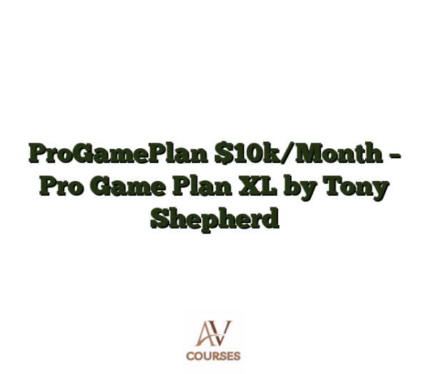 ProGamePlan $10k/Month - Pro Game Plan XL by Tony Shepherd