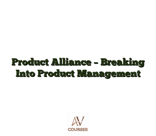 Product Alliance - Breaking Into Product Management