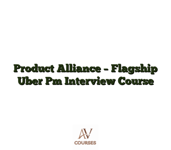 Product Alliance - Flagship Uber Pm Interview Course