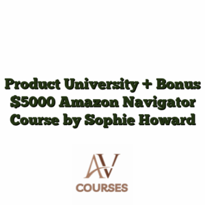 Product University + Bonus $5000 Amazon Navigator Course by Sophie Howard